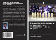 Buchcover von Protección social urbana y empoderamiento socioeconómico de las mujeres