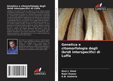 Copertina di Genetica e citomorfologia degli ibridi interspecifici di Luffa