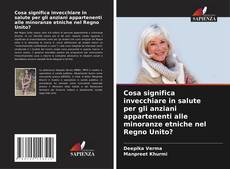 Cosa significa invecchiare in salute per gli anziani appartenenti alle minoranze etniche nel Regno Unito? kitap kapağı