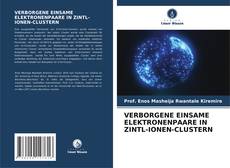 Borítókép a  VERBORGENE EINSAME ELEKTRONENPAARE IN ZINTL-IONEN-CLUSTERN - hoz