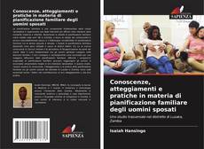 Bookcover of Conoscenze, atteggiamenti e pratiche in materia di pianificazione familiare degli uomini sposati