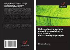 Bookcover of Optymalizacja udziału energii odnawialnej w systemach elektroenergetycznych
