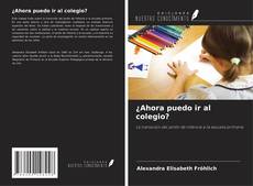 Copertina di ¿Ahora puedo ir al colegio?