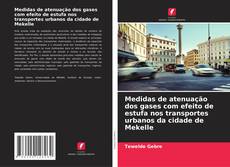 Copertina di Medidas de atenuação dos gases com efeito de estufa nos transportes urbanos da cidade de Mekelle