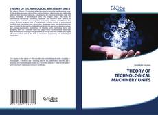 Bookcover of THEORY OF TECHNOLOGICAL MACHINERY UNITS