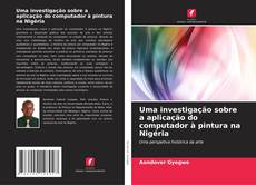 Capa do livro de Uma investigação sobre a aplicação do computador à pintura na Nigéria 