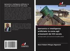 Borítókép a  Ipersonica e intelligenza artificiale: la corsa agli armamenti del XXI secolo - hoz
