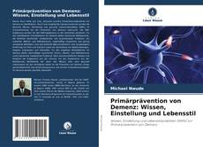 Couverture de Primärprävention von Demenz: Wissen, Einstellung und Lebensstil