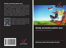 Portada del libro de Kiedy przeskoczyłem mur