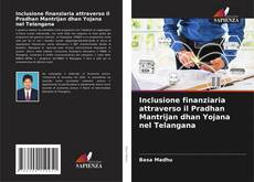 Buchcover von Inclusione finanziaria attraverso il Pradhan Mantrijan dhan Yojana nel Telangana