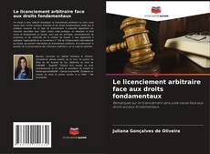 Bookcover of Le licenciement arbitraire face aux droits fondamentaux