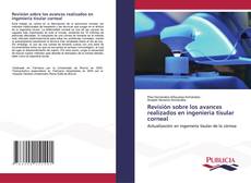 Bookcover of Revisión sobre los avances realizados en ingeniería tisular corneal