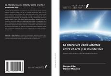 Couverture de La literatura como interfaz entre el arte y el mundo vivo