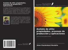 Buchcover von Acetato de etilo: propiedades, procesos de producción y aplicaciones