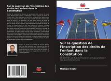 Couverture de Sur la question de l'inscription des droits de l'enfant dans la Constitution