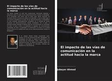 Copertina di El impacto de las vías de comunicación en la actitud hacia la marca