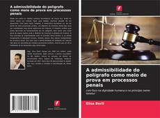 Capa do livro de A admissibilidade do polígrafo como meio de prova em processos penais 