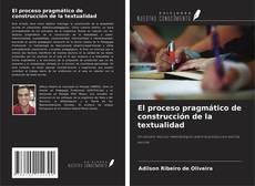 Copertina di El proceso pragmático de construcción de la textualidad