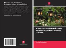 Copertina di Misturas em memória do Professor Robert Lemba Tiebwa