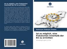 Bookcover of Ist es möglich, eine Fiskalunion innerhalb der EU zu errichten