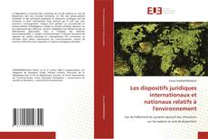 Bookcover of Les dispositifs juridiques internationaux et nationaux relatifs à l'environnement