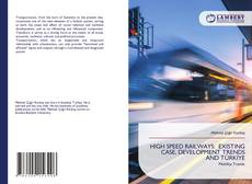 Bookcover of HIGH SPEED RAILWAYS: EXISTING CASE, DEVELOPMENT TRENDS AND TÜRKİYE
