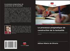 Portada del libro de Le processus pragmatique de construction de la textualité
