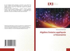 Couverture de Algèbre linéaire appliquée à l'économie