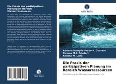Copertina di Die Praxis der partizipativen Planung im Bereich Wasserressourcen