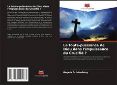 Couverture de La toute-puissance de Dieu dans l'impuissance du Crucifié ?