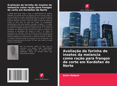 Copertina di Avaliação da farinha de insetos da melancia como ração para frangos de corte em Kordofan do Norte