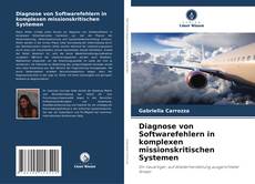 Copertina di Diagnose von Softwarefehlern in komplexen missionskritischen Systemen