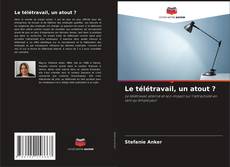 Bookcover of Le télétravail, un atout ?