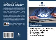 Copertina di Intelligente Arbeitskräfte - Nutzung der IT für herausragende Leistungen im Personalwesen