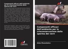 Copertina di Componenti efficaci dell'ambiente per la crioconservazione dello sperma dei verri
