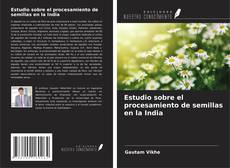Buchcover von Estudio sobre el procesamiento de semillas en la India