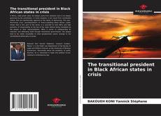 Portada del libro de The transitional president in Black African states in crisis