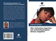Portada del libro de Wie Callcenter-Agenten mit arbeitsbedingtem Stress umgehen