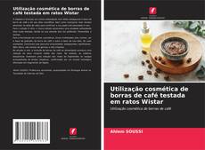 Copertina di Utilização cosmética de borras de café testada em ratos Wistar