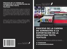 Copertina di PROCESO DE LA CADENA DE SUMINISTRO A LA EXPORTACIÓN EN LA INDUSTRIA TEXTIL TEXTILES
