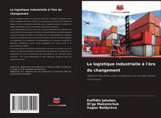 Portada del libro de La logistique industrielle à l'ère du changement
