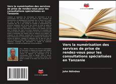Buchcover von Vers la numérisation des services de prise de rendez-vous pour les consultations spécialisées en Tanzanie