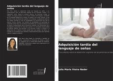 Capa do livro de Adquisición tardía del lenguaje de señas 