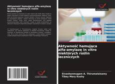 Portada del libro de Aktywność hamująca alfa-amylazę in vitro niektórych roślin leczniczych