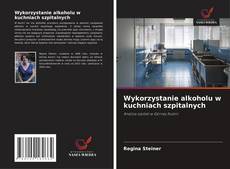 Bookcover of Wykorzystanie alkoholu w kuchniach szpitalnych