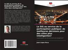 Capa do livro de Le SIG au service de la participation publique: de meilleures décisions pour des villes plus intelligentes? 