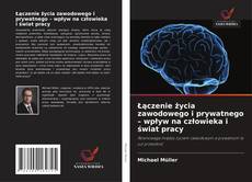 Copertina di Łączenie życia zawodowego i prywatnego – wpływ na człowieka i świat pracy
