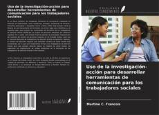 Uso de la investigación-acción para desarrollar herramientas de comunicación para los trabajadores sociales的封面