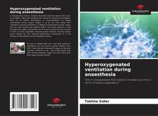 Hyperoxygenated ventilation during anaesthesia的封面