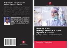 Copertina di Heterociclos biologicamente activos ligados a tiazóis